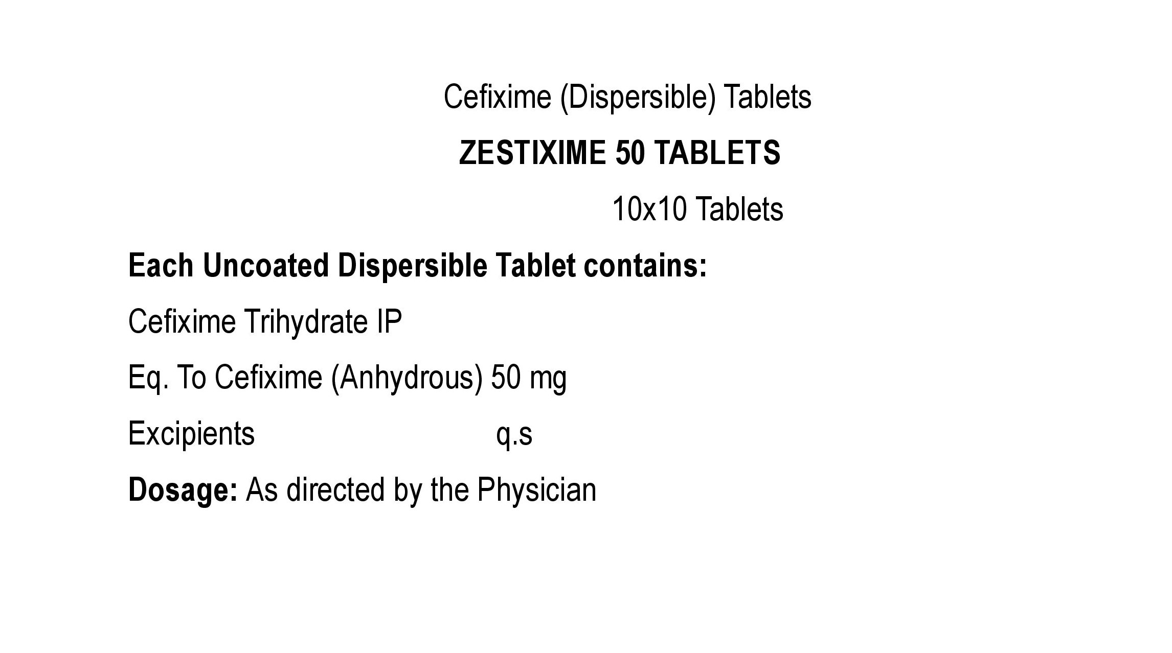 COMPOSITION:EACH UNCOATED DISPERSIBLE TABLET CONTAINS:CEFIXIME TRIHYDRATE IPEQ. TO CEFIXIME (ANHYDROUS) 50 MGEXCIPIENTS Q.S
